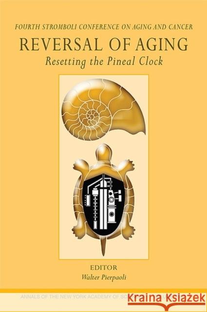 Reversal of Aging: Resetting the Pineal Clock (Fourth Stromboli Conference on Aging and Cancer), Volume 1057 Pierpaoli, Walter 9781573316033