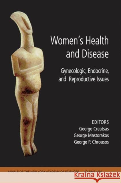 Women's Health and Disease: Gynecologic, Endocrine, and Reproductive Issues, Volume 1092 Creatsas, George 9781573316217 Blackwell Publishers