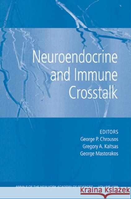 Neuroendocrine and Immune Crosstalk, Volume 1088 George P. Chrousos Gregory A. Kaltsas George Mastorakos 9781573316231