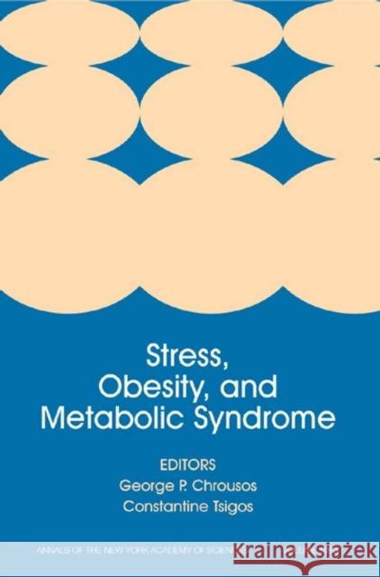 Stress, Obesity, and Metabolic Syndrome, Volume 1083 George P. Chrousos Constantine Tsigos 9781573316255 Blackwell Publishers