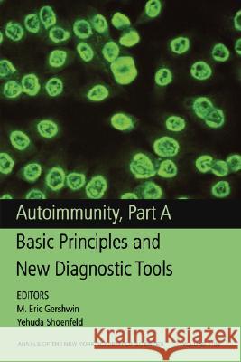 Autoimmunity, Part a: Basic Principles and New Diagnostic Tools, Volume 1109 Gershwin, M. Eric 9781573316637 Blackwell Publishers