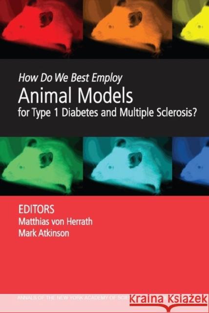 How Do We Best Employ Animal Models for Type 1 Diabetes and Multiple Sclerosis?, Volume 1103 Matthias Vo Bart O. Roep Mark Atkinson 9781573316781 New York Academy of Sciences
