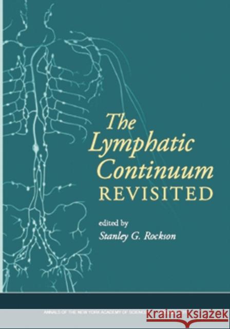 Lymphatic Continuum Revisited, Volume 1131 Stanley G. Rockson 9781573316996 Blackwell Publishers