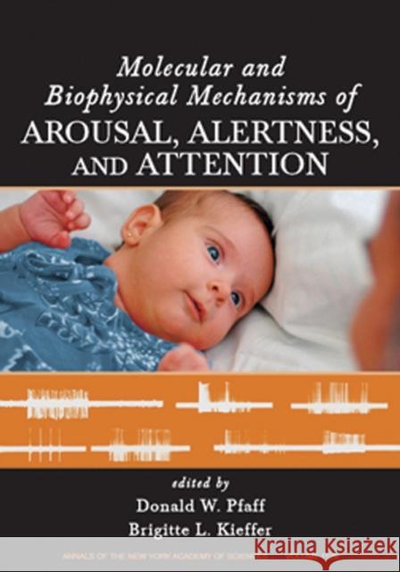 Molecular and Biophysical Mechanisms of Arousal, Alertness and Attention, Volume 1129 Donald W. Pfaff Brigitte Kieffer 9781573317030 
