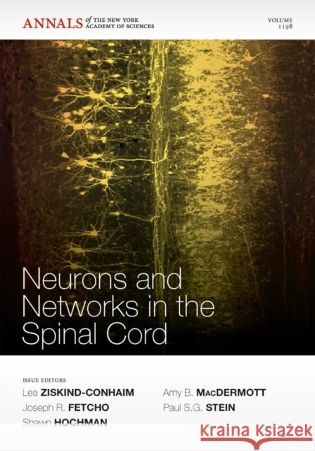 Neurons and Networks in the Spinal Cord, Volume 1198 Lea Ziskind–Conhaim Joseph R. Fetcho Shawn Hochman 9781573317788