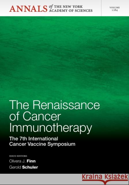 The Renaissance of Cancer Immunotherapy: The 7th International Cancer Vaccine Symposium, Volume 1284 Finn, Olivera J. 9781573318952 Wiley-Blackwell