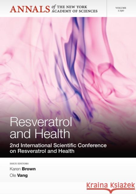 Resveratrol and Health : 2nd International Conference on Resveratrol and Health, Volume 1290 Brown, Karen; Vang, Ole 9781573318976 John Wiley & Sons