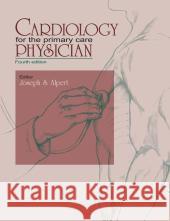 Cardiology for the Primary Care Physician Joseph S. Alpert Joseph S. Alpert 9781573402125 Current Medicine