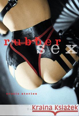 Rubber Sex: Erotic Stories Rachel Kramer Bussel 9781573443135 Cleis Press