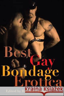 Best Gay Bondage Erotica Richard LaBonte 9781573443166 Cleis Press