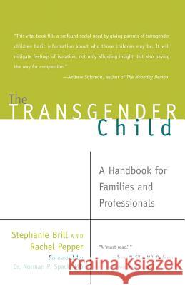 Transgender Child: A Handbook for Families and Professionals Stephanie A. Brill Rachel Pepper 9781573443180