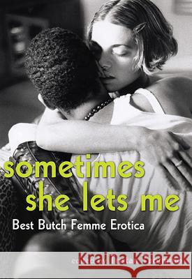 Sometimes She Lets Me: Best Butch Femme Erotica Taormino, Tristan 9781573443821