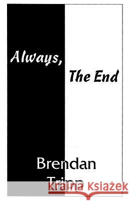 Always, The End Tripp, Brendan 9781573530255