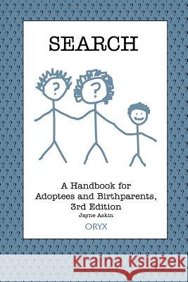 Search: A Handbook for Adoptees and Birthparents 3rd Edition Askin, Jayne 9781573561150 Oryx Press