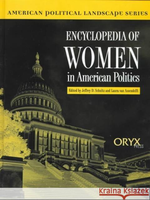 Encyclopedia of Women in American Politics Jeffrey D. Schultz George Kurian Laura Va 9781573561310