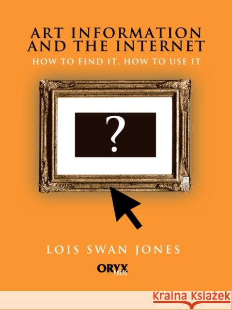 Art Information and the Internet Lois Swan Jones Lois Swa 9781573561624 Oryx Press