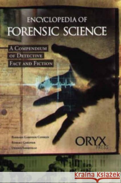 Encyclopedia of Forensic Science: A Compendium of Detective Fact and Fiction Conklin, Barbara Gardner 9781573561709 Oryx Press