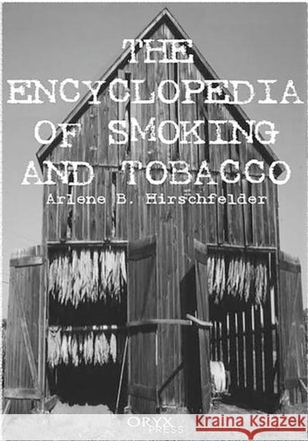 Encyclopedia of Smoking and Tobacco Arlene B. Hirschfelder 9781573562027 Oryx Press
