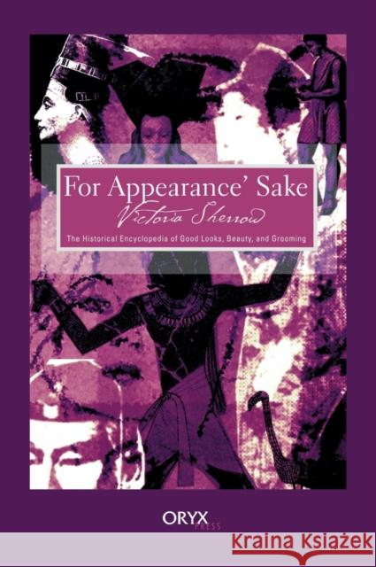 For Appearance' Sake: The Historical Encyclopedia of Good Looks, Beauty, and Grooming Sherrow, Victoria 9781573562041 Oryx Press