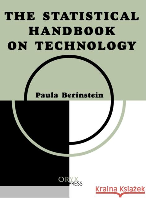 The Statistical Handbook on Technology Paula Bernstein Paula Berinstein 9781573562089 Oryx Press
