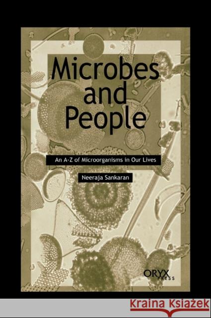 Microbes and People: An A-Z of Microorganisms in Our Lives Sankaran, Neeraja 9781573562171