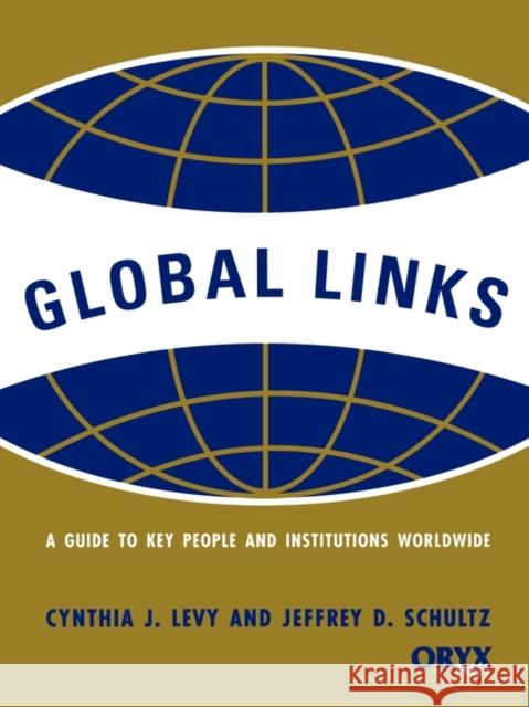 Global Links: A Guide to Key People and Institutions Worldwide Levy, Cynthia J. 9781573562249 Oryx Press