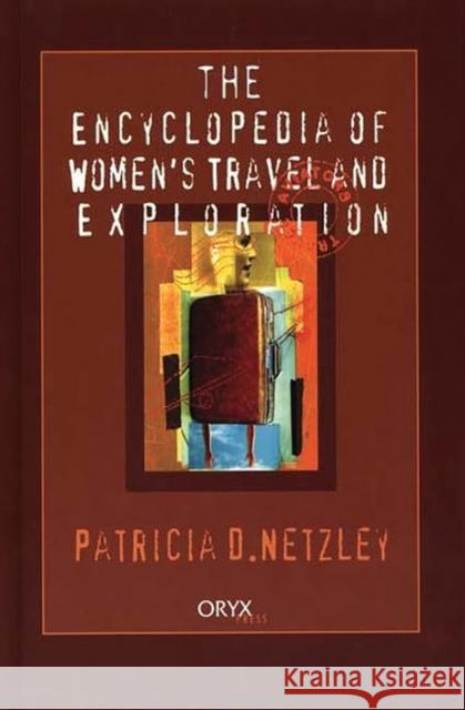 Encyclopedia of Women's Travel and Exploration Patricia D. Netzley 9781573562386 Oryx Press