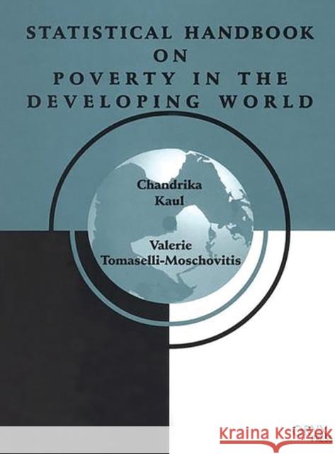 Statistical Handbook on Poverty in the Developing World Chandrika Kaul Chandrika Kaul Valerie Tomaselli-Moschovitis 9781573562492 Oryx Press