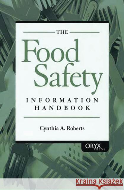 The Food Safety Information Handbook Cynthia A. Roberts Cindy Roberts 9781573563055 Oryx Press