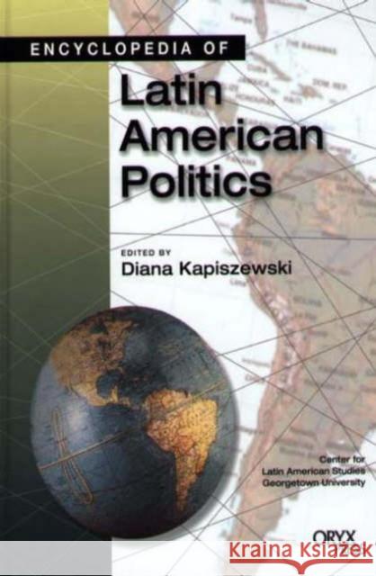 Encyclopedia of Latin American Politics Diana Kapiszewski Alexander Kazan Diana Kapiszewski 9781573563062