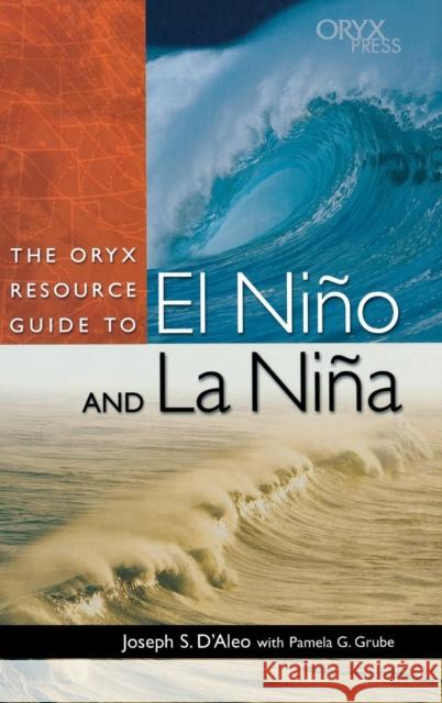The Oryx Resource Guide to El Niño and La Niña D'Aleo, Joseph S. 9781573563789 Oryx Press