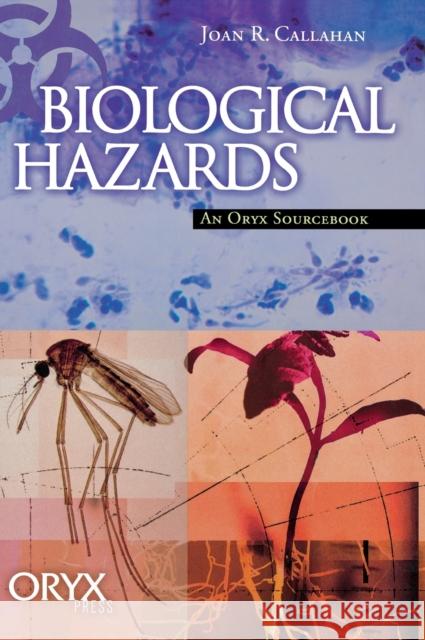 Biological Hazards: An Oryx Sourcebook Callahan, Joan 9781573563857