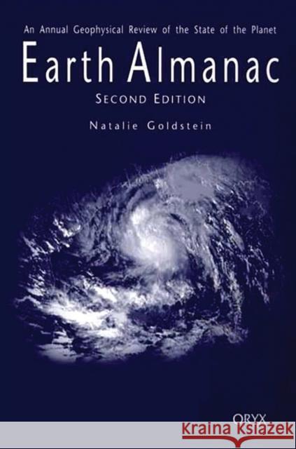 Earth Almanac: An Annual Geophysical Review of the State of the Planet Second Edition Goldstein, Natalie 9781573564526 Oryx Press