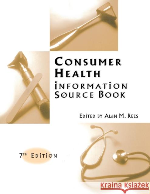 Consumer Health Information Source Book: Seventh Edition Rees, Alan 9781573565097 Greenwood Press