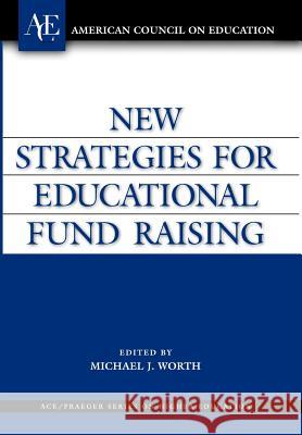 New Strategies for Educational Fund Raising Michael J. Worth Michael J. Worth 9781573565189