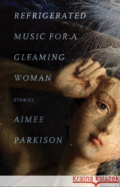 Refrigerated Music for a Gleaming Woman: Stories Aimee Parkison Stephen Graham Jones 9781573660600 F2c