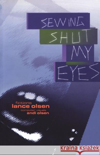 Sewing Shut My Eyes Lance Olsen Andi Olsen 9781573660839