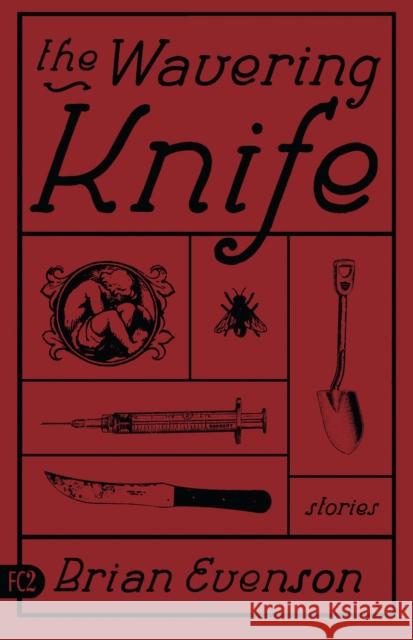 The Wavering Knife Brian Evenson 9781573661133 Fiction Collective Two