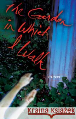 The Garden in Which I Walk Brennan, Karen 9781573661164