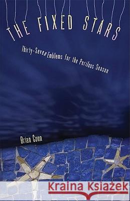 The Fixed Stars: Thirty-Seven Emblems for the Perilous Season Brian Conn 9781573661539