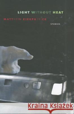 Light Without Heat Kirkpatrick, Matthew 9781573661669