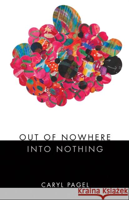 Out of Nowhere Into Nothing Caryl Pagel 9781573661867 F2c