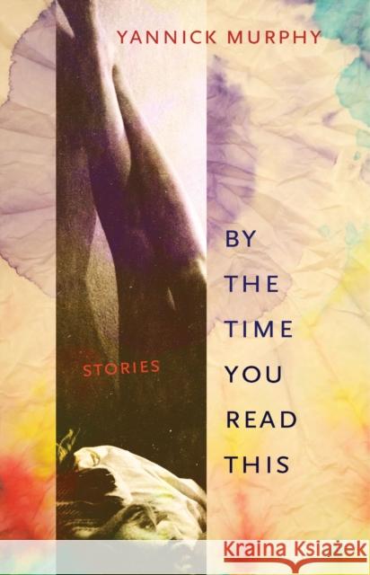 By the Time You Read This: Stories Yannick Murphy Renee Gladman 9781573661898
