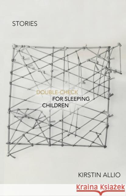 Double-Check for Sleeping Children: Stories Kirstiin Allio Matt Bell 9781573662062 F2c