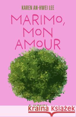 Marimo, Mon Amour Karen An-Hwei Lee K-Ming Chang 9781573662185 FC2