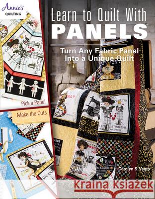 Learn to Quilt with Panels: Turn Any Fabric Panel Into a Unique Quilt Annie's 9781573675802