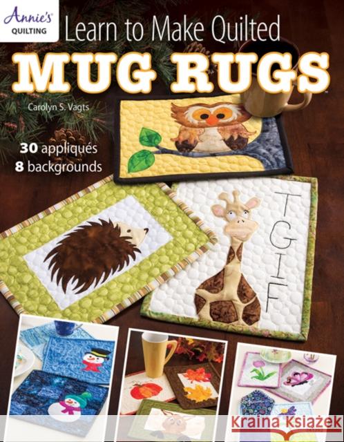 Learn to Make Quilted Mug Rugs Vagts, Carolyn 9781573679565 Annie's Attic