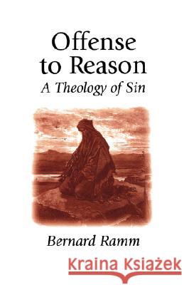 Offense to Reason: A Theology of Sin Ramm, Bernard L. 9781573830010