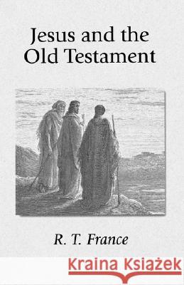 Jesus and the Old Testament: His Application of Old Testament Passages to Himself and His Mission France, R. T. 9781573830065 Regent College Publishing