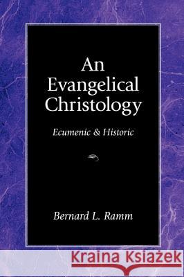 An Evangelical Christology: Ecumenic and Historic Ramm, Bernard L. 9781573830089